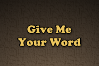 Give Me Your Word